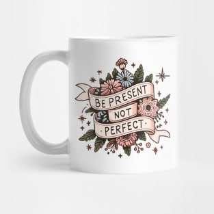 Be Present Not Perfect Floral Mental Health Awareness Artwork Mug